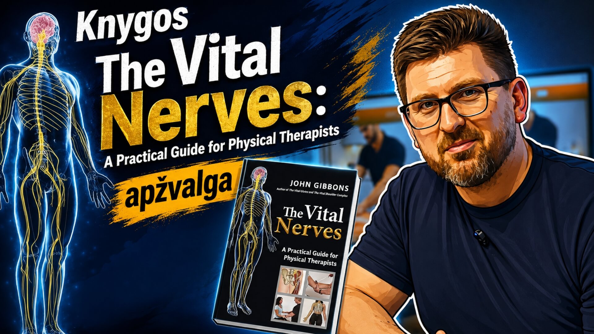 Knygos The Vital Nerves: A Practical Guide for Physical Therapist Apžvalga. Straipsnio iliustracija apie John Gibbons knygą „The Vital Nerves: A Practical Guide for Physical Therapists“, vaizduojanti nervų sistemos anatomiją, knygos viršelį ir knygos apžvalgą lietuvių kalba.